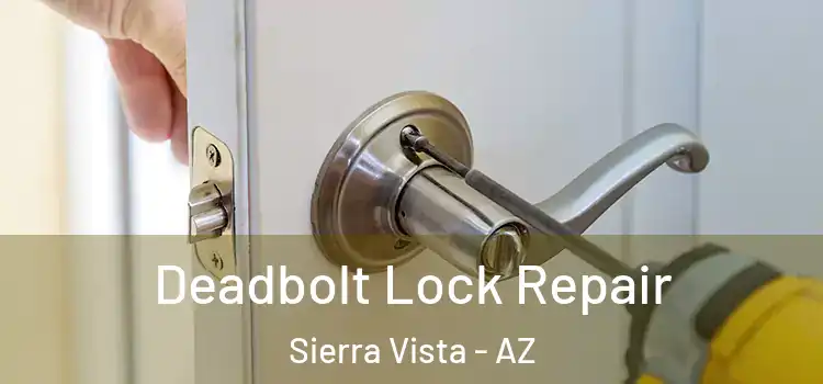  Deadbolt Lock Repair Sierra Vista - AZ