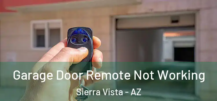  Garage Door Remote Not Working Sierra Vista - AZ