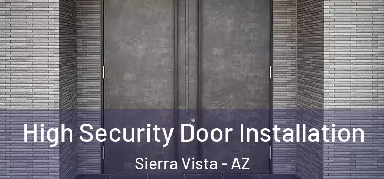  High Security Door Installation Sierra Vista - AZ